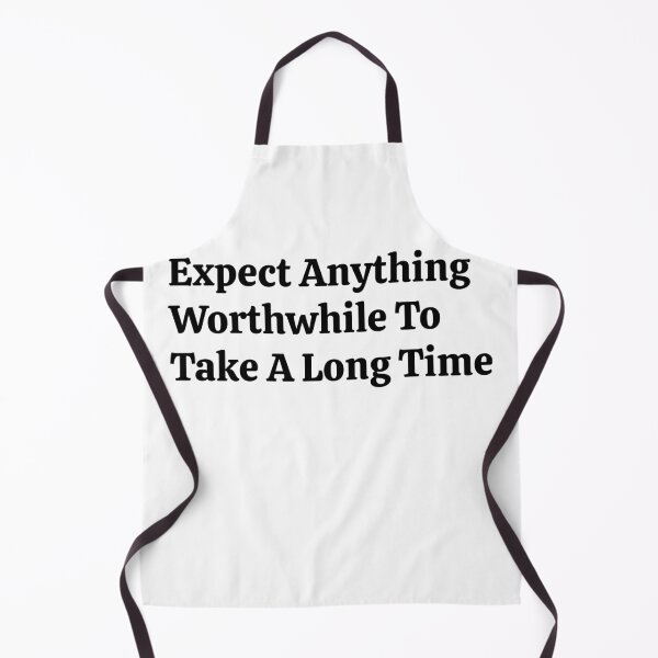 Item preview, Expect Anything Worthwhile To Take A Long Time designed and sold by VitaminDS.