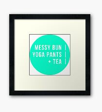 Messy Bun. Yoga Pants. Tea. Framed Print