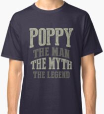 Poppy. The Man. The Myth. The Legend Classic T-Shirt