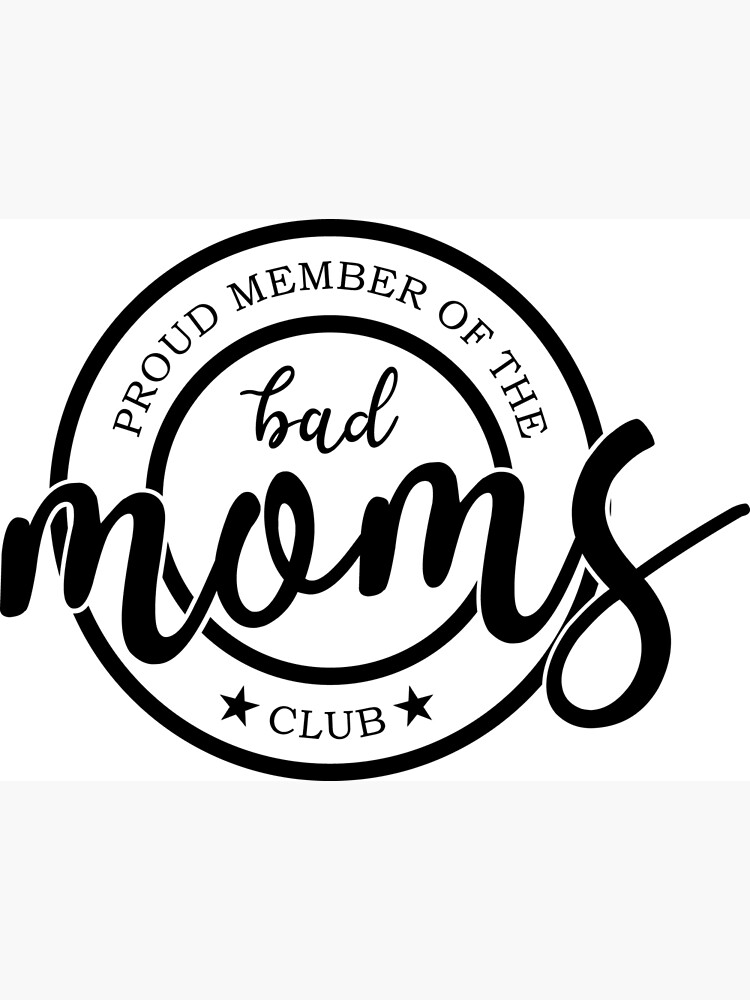 Proud Member Of The Bad Moms Club Poster By Lemoncreations Redbubble