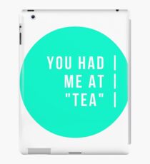 You Had Me At "Tea" iPad Case/Skin