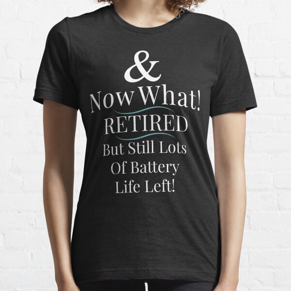 Retirement Quote Artwork Great For Motivational Retiring Gifts Essential T-Shirt