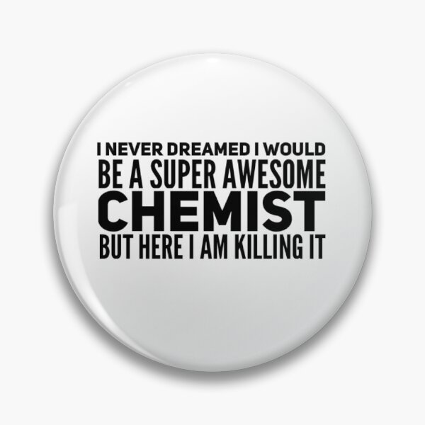 Item preview, I never dreamed I would be a super awesome chemist but here I am killing it designed and sold by ScienceCentre.