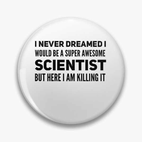 Item preview, I never dreamed I would be a super awesome scientist but here I am killing it designed and sold by ScienceCentre.