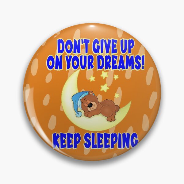 Item preview, DON’T GIVE UP ON YOU DREAMS – KEEP SLEEPING! Ver1 designed and sold by JOHNC1.