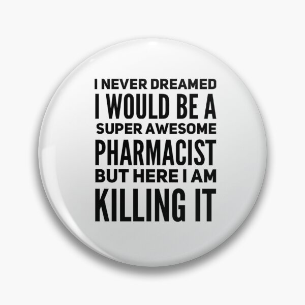 Item preview, I never dreamed I would be a super awesome pharmacist but here I am killing it designed and sold by ScienceCentre.