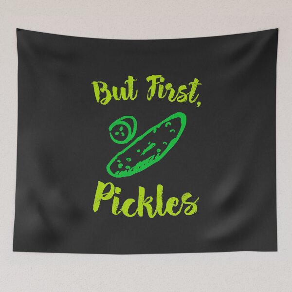 Item preview, But First Pickles designed and sold by EricJP.