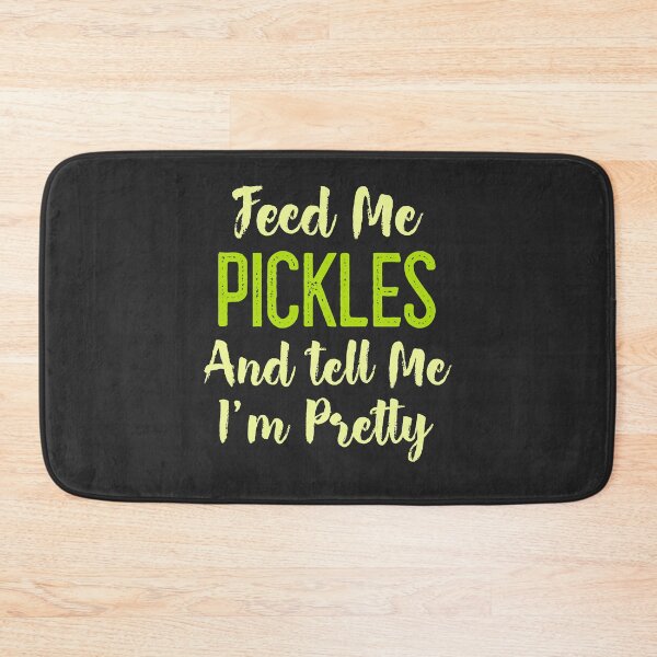 Item preview, Feed Me Pickels And Tell Me I'm Pretty designed and sold by EricJP.
