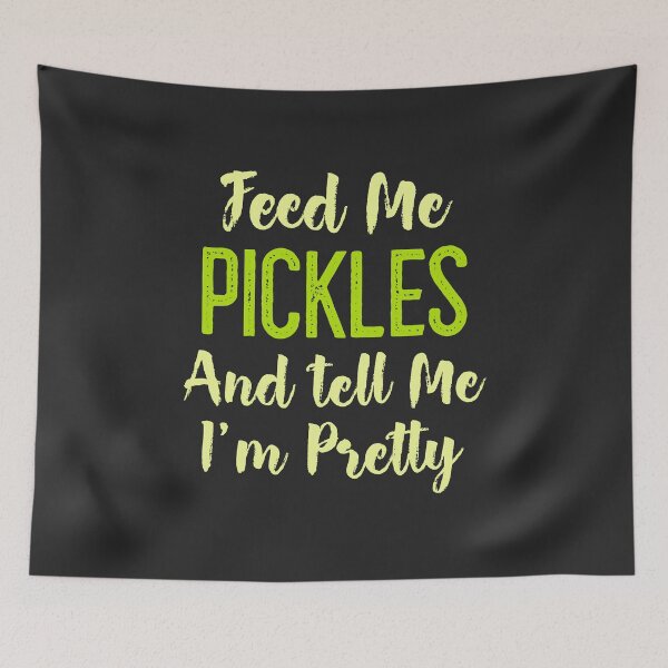 Item preview, Feed Me Pickels And Tell Me I'm Pretty designed and sold by EricJP.