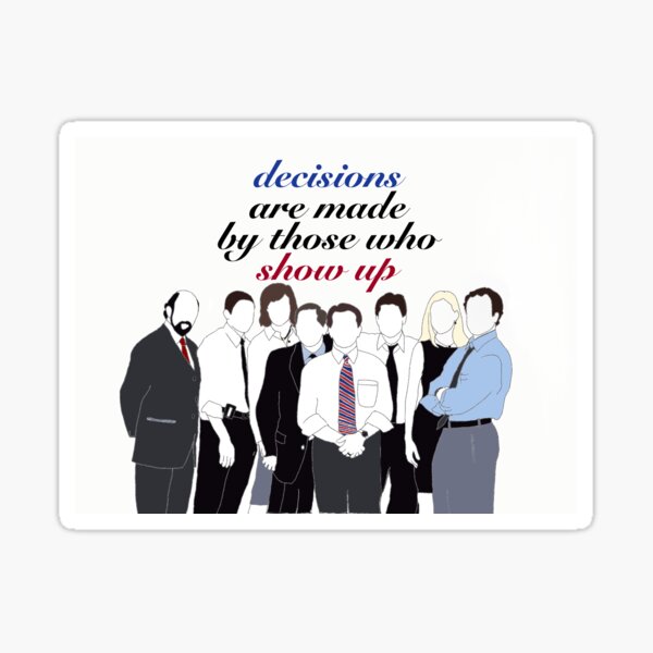 The West Wing - decisions are made by those who show up Sticker