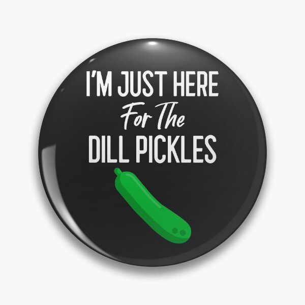 Item preview, I'm Just Here For The Dill Pickles designed and sold by EricJP.