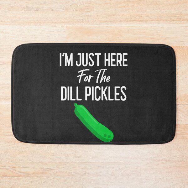Item preview, I'm Just Here For The Dill Pickles designed and sold by EricJP.