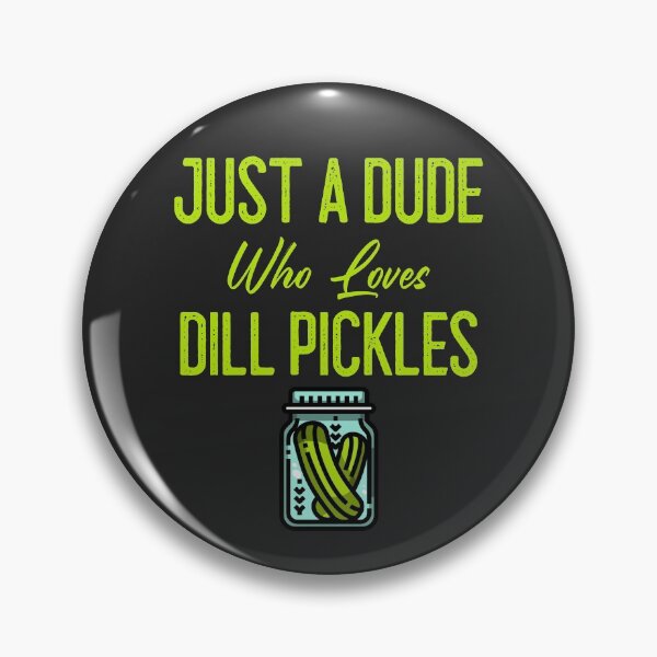 Item preview, Just A Dude Who Loves Dill Pickles designed and sold by EricJP.