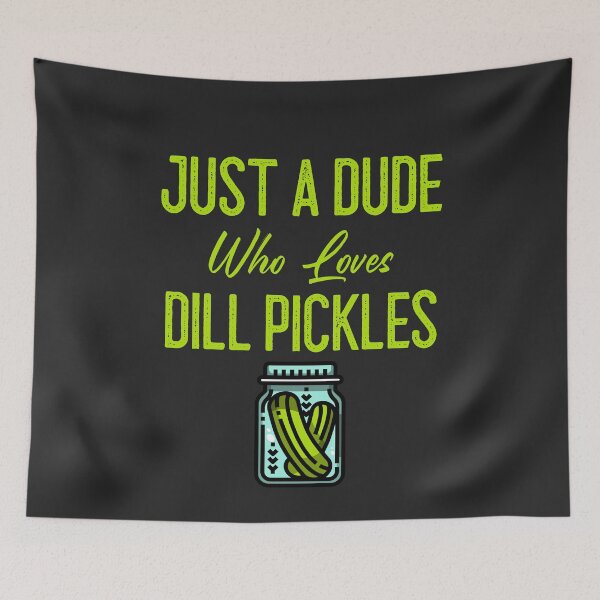 Item preview, Just A Dude Who Loves Dill Pickles designed and sold by EricJP.