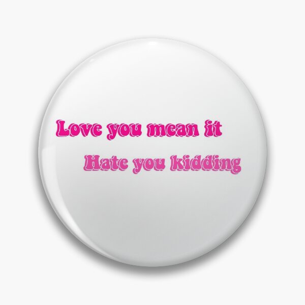 Item preview, Love you mean it hate you kidding designed and sold by RougeMachtig.