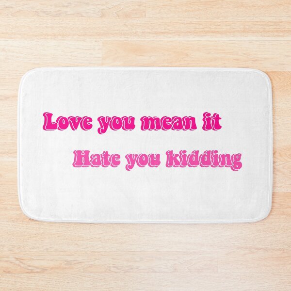 Item preview, Love you mean it hate you kidding designed and sold by RougeMachtig.