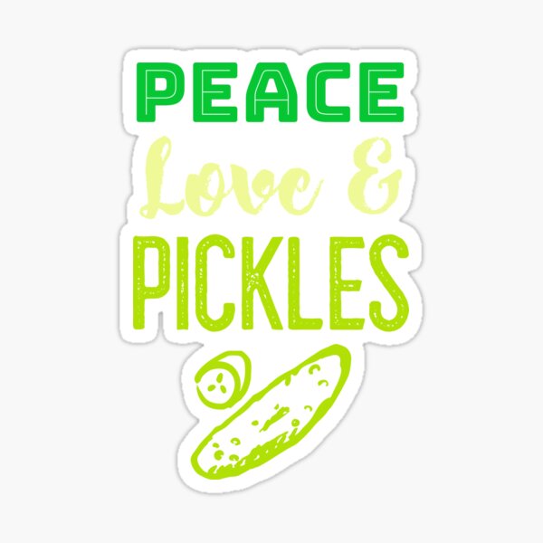 "Peace Love & Pickles" Sticker for Sale by EricJP Redbubble