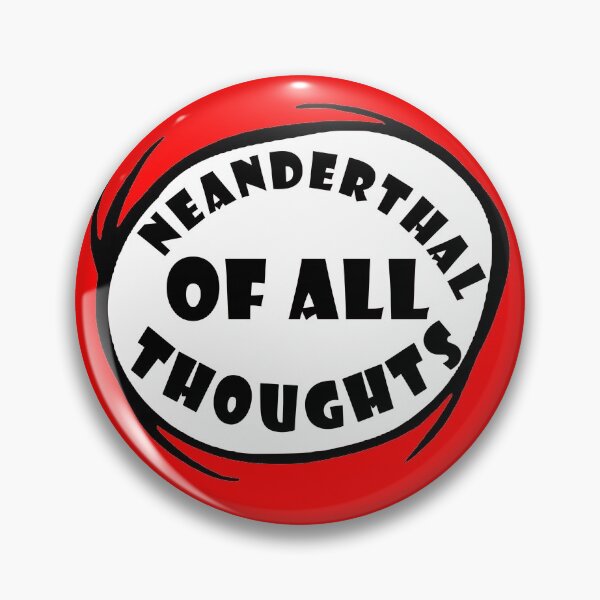 Item preview,  Neanderthal Thinking Quote Neanderthal of all thoughts designed and sold by daybreakagain.