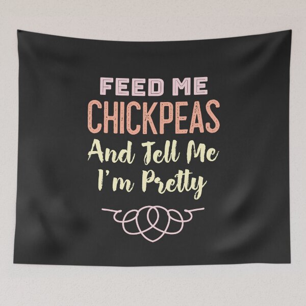 Item preview, Feed Me Chickpeas And Tell Me I'm Pretty designed and sold by EricJP.