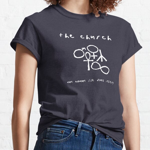 The Church: Man, Woman, Life, Death, Infinity Classic T-Shirt