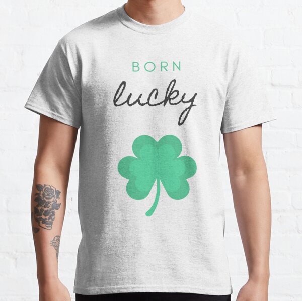 Born Lucky (St. Patrick's Day) Classic T-Shirt