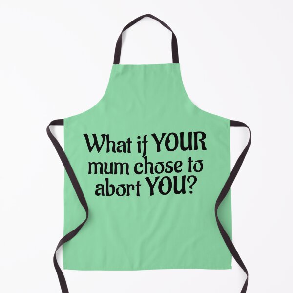 Item preview, What if your mum chose abortion? designed and sold by Twittlefish.