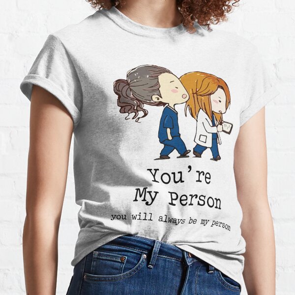 You're My Person You Will Always Be My Person Classic T-Shirt