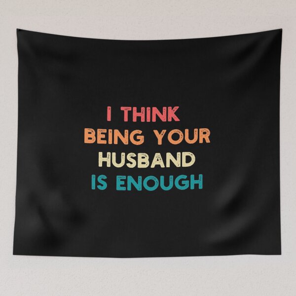 Item preview, I Think Being Your Husband Is Enough - Funny Husband designed and sold by ohmier.