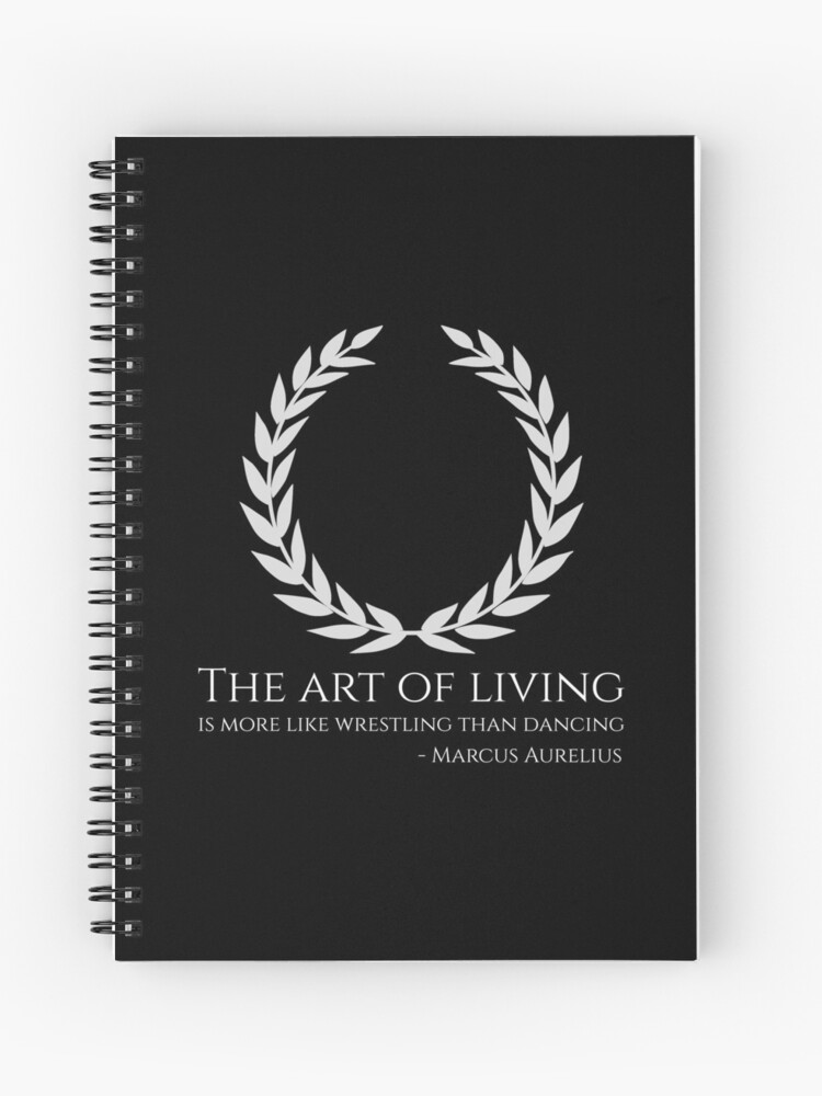 Cahier A Spirale L Art De Vivre Ressemble Plus A La Lutte Qu A La Danse Marcus Aurelius Citation De Philosophie Stoicienne Par Styrman Redbubble