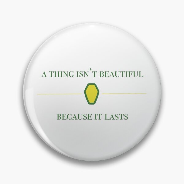 Item preview, A thing isn't beautiful because it lasts V designed and sold by issysketches.