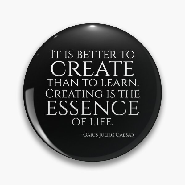 Item preview, It is better to create than to learn! Creating is the essence of life! - Julius Caesar - Ancient Rome Quote designed and sold by Styrman.