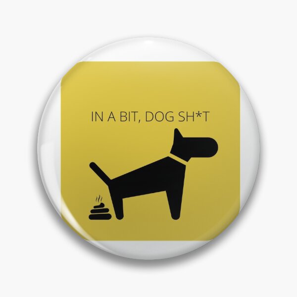 Item preview, IN A BIT DOG SH*T designed and sold by Jammiecow.