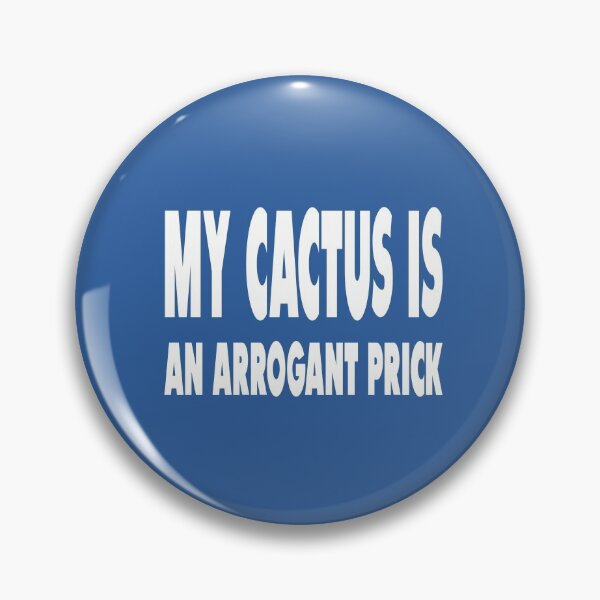 Item preview, My Cactus Is An Arrogant Prick designed and sold by MattsDesignShop.