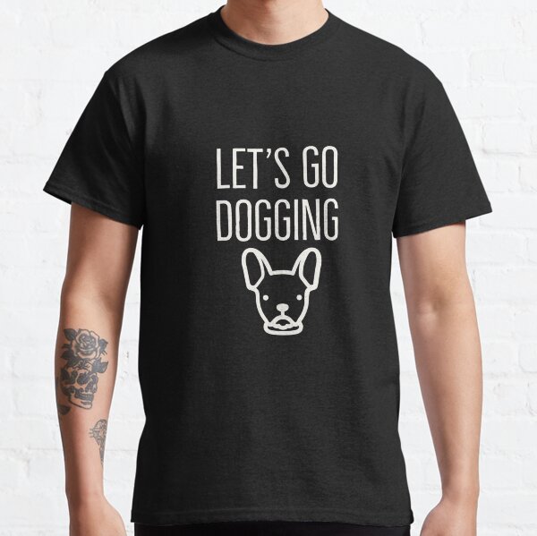 Lets Go Dogging Classic T-Shirt