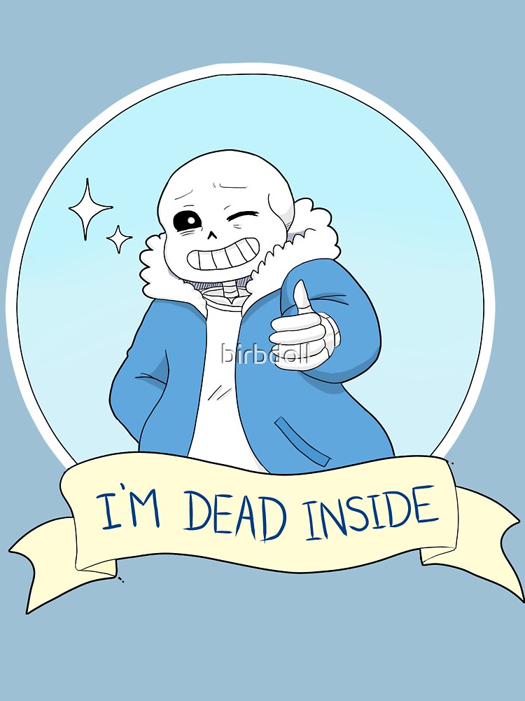 Undertale - Sans "I'm Dead Inside" by birbdoll