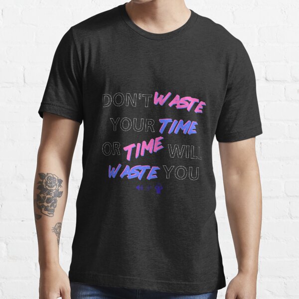 Don't Waste Your Time - White Essential T-Shirt