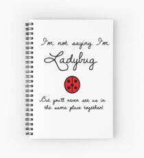 I'm Not Saying I'm Ladybug Spiral Notebook
