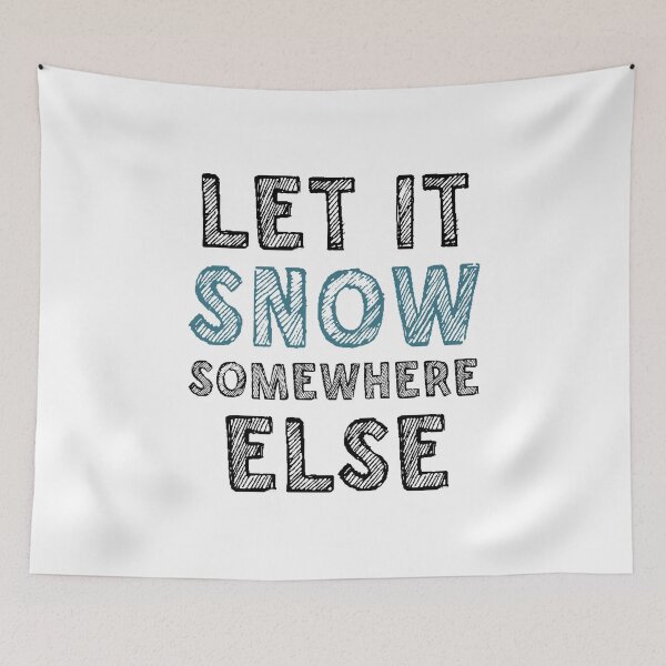 Item preview, Let it snow somewhere else designed and sold by Samridhi Verma.