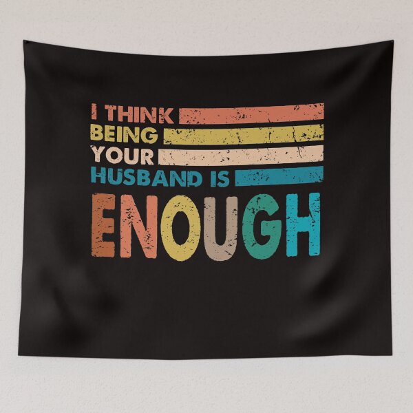 Item preview, I think being your husband is enough designed and sold by Majesticoo.