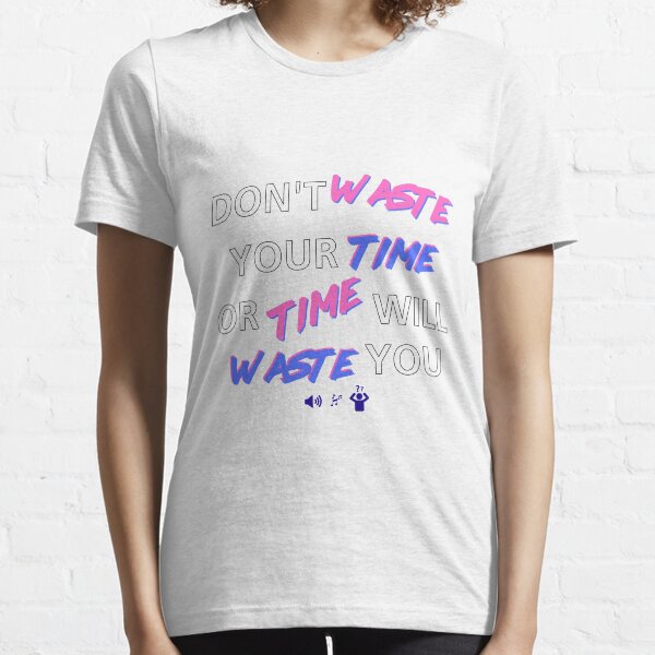 Don't Waste Your Time - Black Essential T-Shirt