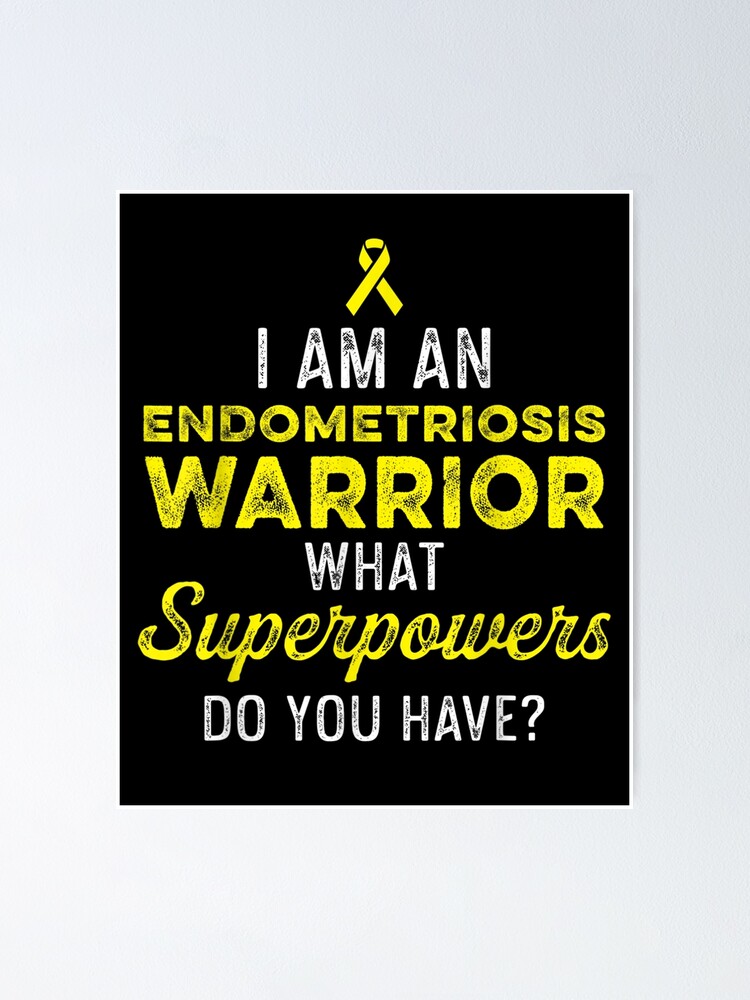 "Endometriosis Endo Survivor Have Warrior " Poster by melisenda Redbubble