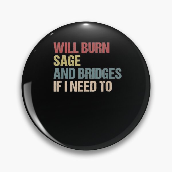 Item preview, Will Burn Sage And Bridges If I Need To  designed and sold by melisenda.