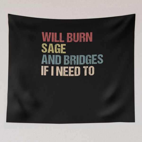 Item preview, Will Burn Sage And Bridges If I Need To  designed and sold by melisenda.