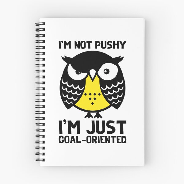 Item preview, Owl art. I'm not pushy, I'm just goal-oriented. designed and sold by frail.