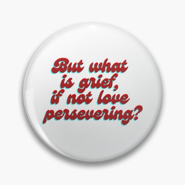 Item preview, But what is grief, it not love persevering? designed and sold by forkmuddies.