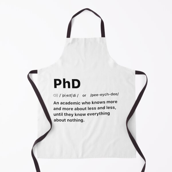 Item preview, PhD An academic who knows more and more about less and less, until they know everything about nothing. designed and sold by labstud.