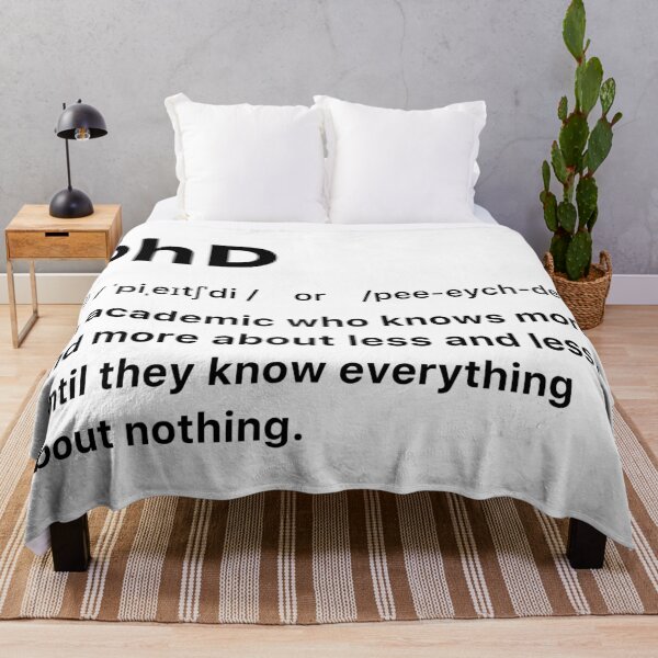 Item preview, PhD An academic who knows more and more about less and less, until they know everything about nothing. designed and sold by labstud.