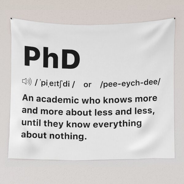 Item preview, PhD An academic who knows more and more about less and less, until they know everything about nothing. designed and sold by labstud.