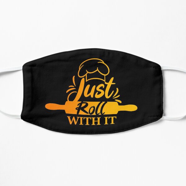 Just Roll With It Flat Mask