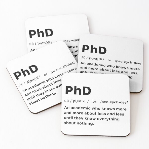 Item preview, PhD An academic who knows more and more about less and less, until they know everything about nothing. designed and sold by labstud.